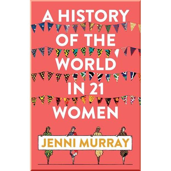 

A History of the World in 21 Women. Jenni Murray. ISBN:9781786074102