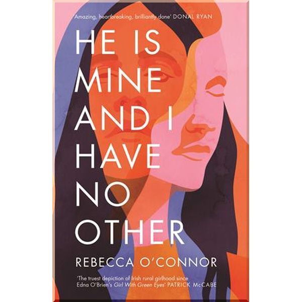 

He Is Mine and I Have No Other. Rebecca O'Connor. ISBN:9781786892621