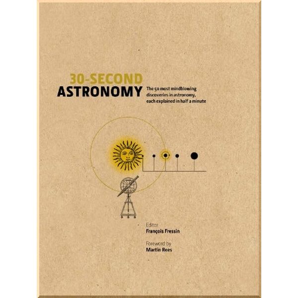 

30-Second Astronomy. Francois Fressin. ISBN:9781848315976