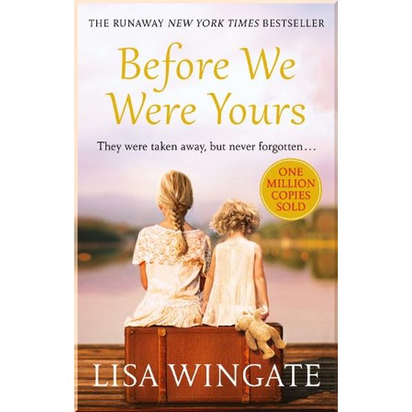 

Before We Were Yours. Lisa Wingate. ISBN:9781787473102