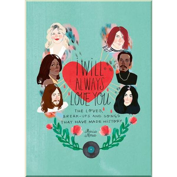 

I Will Always Love You: The Loves, Break-ups and Songs that Have Made History. Marisa Morea. ISBN:9781784882761