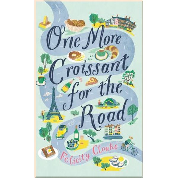 

One More Croissant for the Road. Felicity Cloake. ISBN:9780008377267
