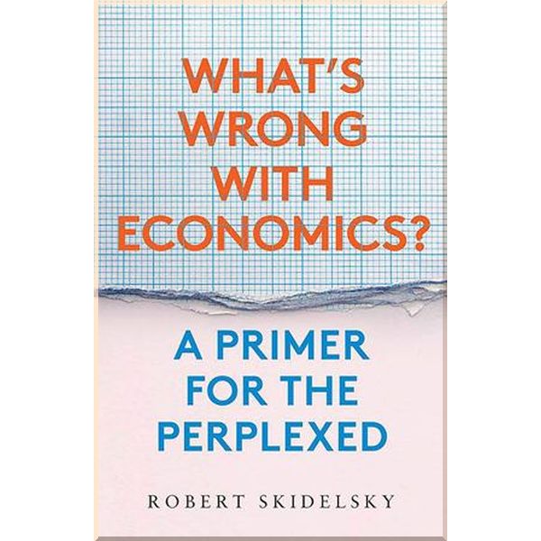 

What's Wrong with Economics. Robert Skidelsky. ISBN:9780300249873