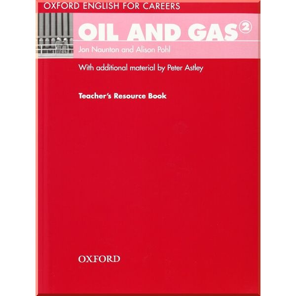 

Oxford English for Careers: Oil and Gas 2 Teacher's Resource Book. Jon Naunton, Alison Pohl. ISBN:9780194569699