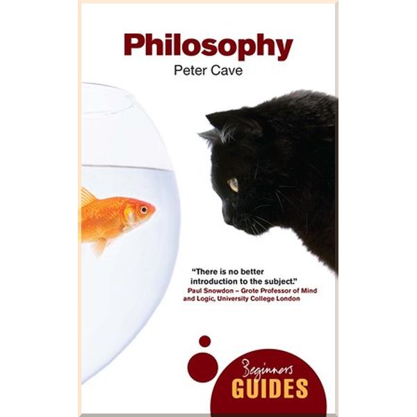 

A Beginner's Guide: Philosophy. Peter Cave. ISBN:9781851689378