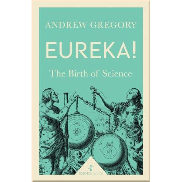 

Eureka! The Birth of Science. Andrew Gregory. ISBN:9781785781919