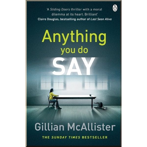 

Anything You Do Say. Gillian McAllister. ISBN:9781405928274