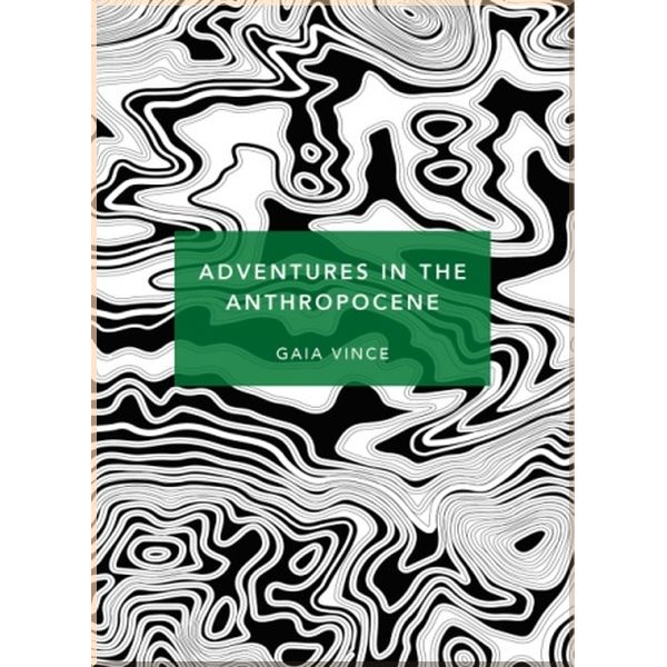 

Adventures in the Anthropocene. Gaia Vince. ISBN:9781784873615
