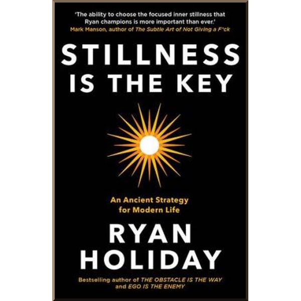 

Stillness is The Key: An Ancient Strategy for Modern Life. Ryan Holiday. ISBN:9781788162067