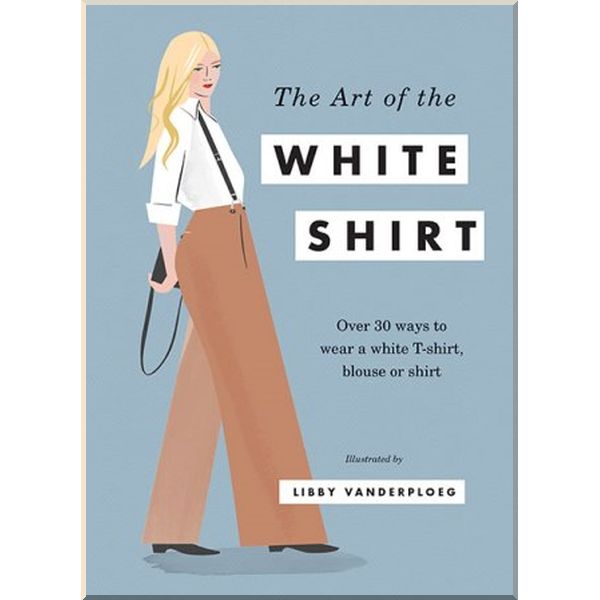 

The Art of the White Shirt. Libby VanderPloeg. ISBN:9781784880873
