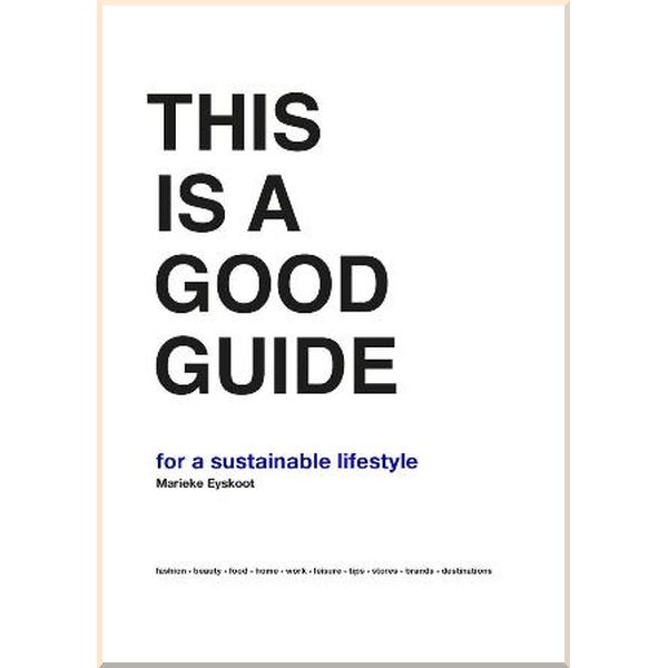 

This is a Good Guide for a Sustainable Lifestyle. Marieke Eyskoot. ISBN:9789063694920