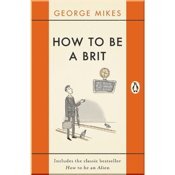 

How to Be a Brit. George Mikes. ISBN:9780241975008
