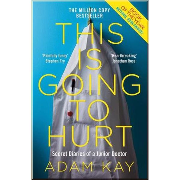 

This is Going to Hurt: Secret Diaries of a Junior Doctor. Adam Kay. ISBN:9781509858637