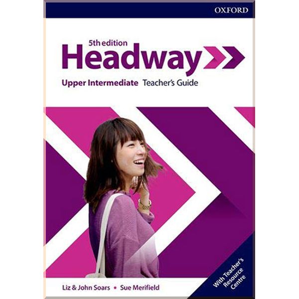 

New Headway 5th Edition Upper-Intermediate Teacher's Guide with Teacher's Resource Center. Sue Merifield, John and Liz Soars. ISBN:9780194539906