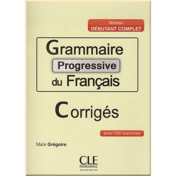 

Grammaire Progressive du Francais Debutant Complet Corriges. Maia Gregoire, Alina Kostucki. ISBN:9782090381573