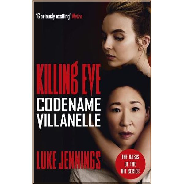 

Killing Eve: Codename Villanelle (Book 1). Luke Jennings. ISBN:9781473666412