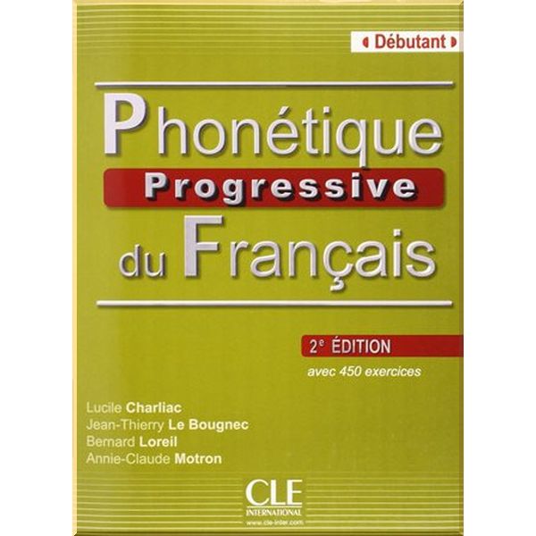 

Phonetique Progressive du Francais 2e Edition Debutant avec Corriges. Bernard Loreil, Annie-Claude Motron. ISBN:9782090381344