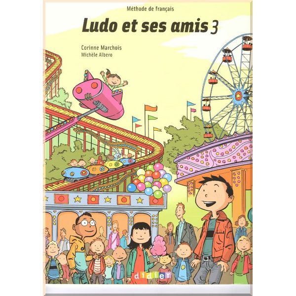 

Ludo et ses amis 3 Methode de Francais — Livre de l'eleve. Michele Albero, Corinne Marchois. ISBN:9782278064021
