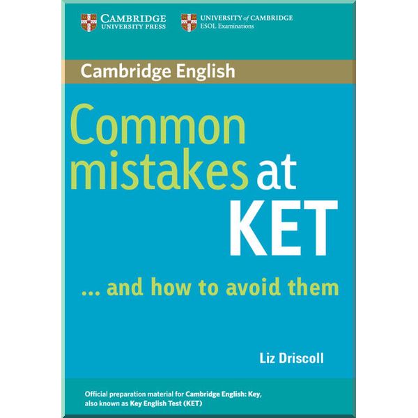 

Common Mistakes at KET and How to Avoid Them. Liz Driscoll. ISBN:9780521692489