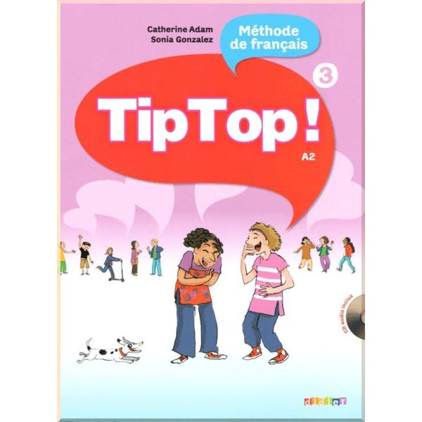 

Tip Top! 3 Methode de Francais — Livre de l'eleve avec CD audio. Sonia Gonzalez, Catherine Adam. ISBN:9782278072972