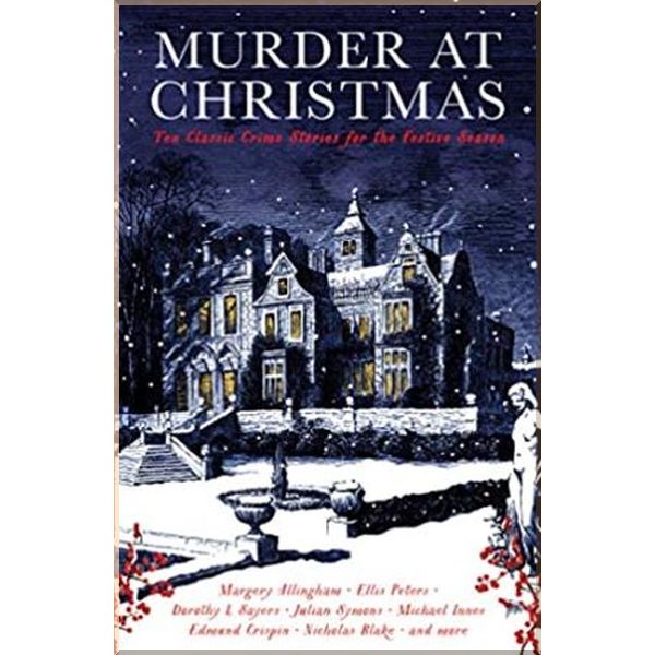 

Murder at Christmas: Ten Classic Crime Stories for the Festive Season. Ethel Lina White, Dorothy L. Sayers. ISBN:9781788163392