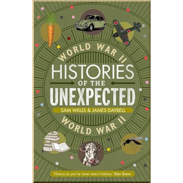 

Histories of the Unexpected: World War II. James Daybell,Sam Willis. ISBN:9781786497758