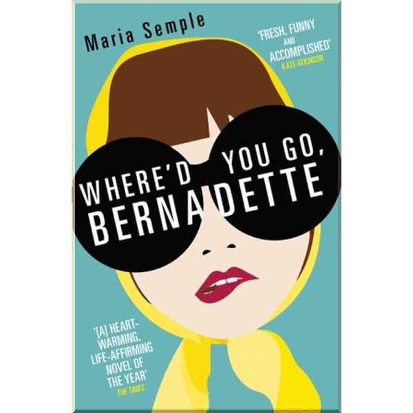 

Where'd You Go, Bernadette. Maria Semple. ISBN:9781780221243