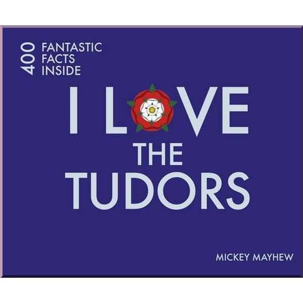 

I Love the Tudors. Mickey Mayhew. ISBN:9781841656977