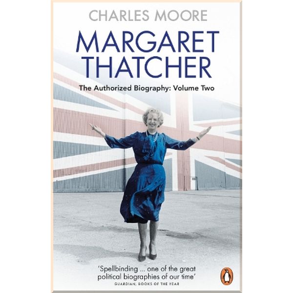 

Margaret Thatcher The Authorized Biography, Volume 2: Everything She Wants. Charles Moore. ISBN:9780140279627