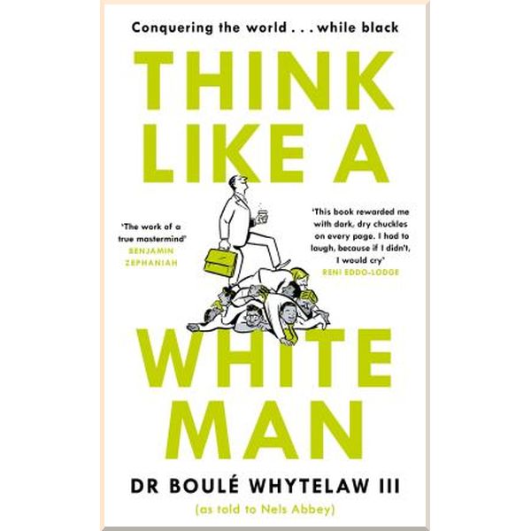 

Think Like a White Man. Boule Whytelaw,Nels Abbey. ISBN:9781786894403