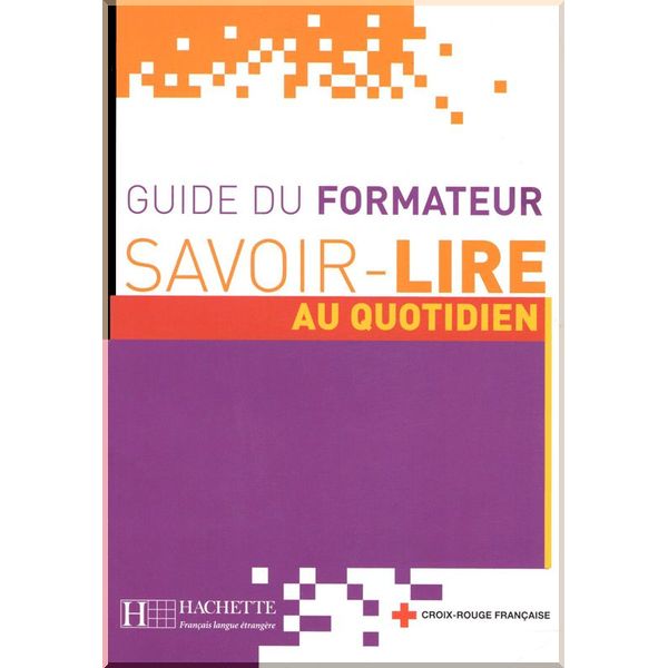 

Savoir-Lire au Quotidien Guide du Formateur. Odile Benoit-Abdelkader, Anne Thiebaut. ISBN:9782011553881
