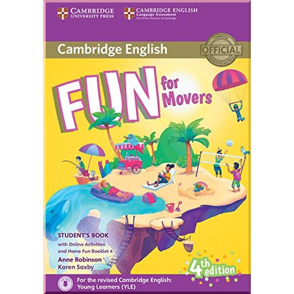 

Fun for Movers 4th Edition Student's Book with Downloadable Audio, Online Activities and Home Fun Booklet. Karen Saxby, Anne Robinson. ISBN:9781316617533