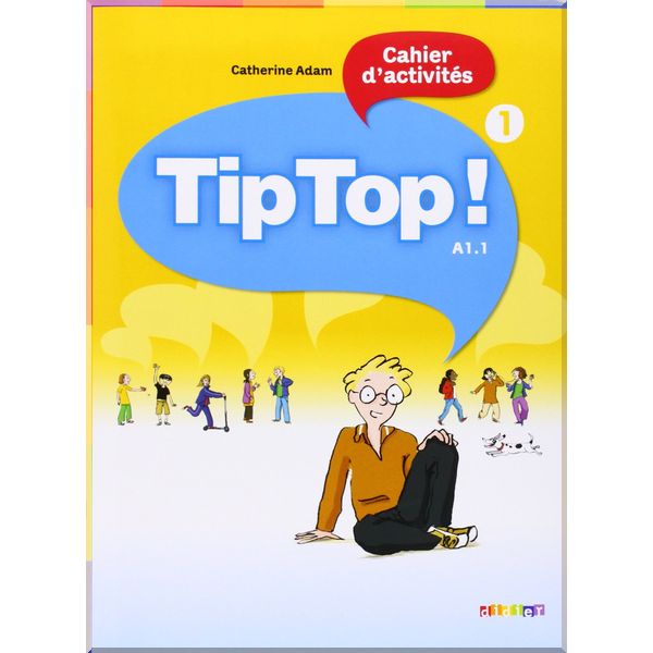 

Tip Top! 1 Cahier d'activites. Catherine Adam. ISBN:9782278066469