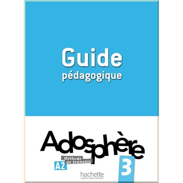 

Adosphere 3 Guide Pedagogique. Fabienne Gallon, Catherine Macquart-Martin. ISBN:9782011558770