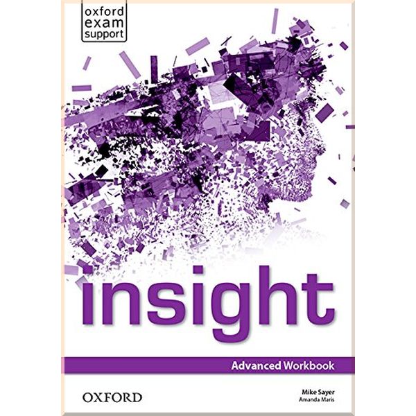 

Insight Advanced Workbook. Mike Sayer, Amanda Maris. ISBN:9780194011150
