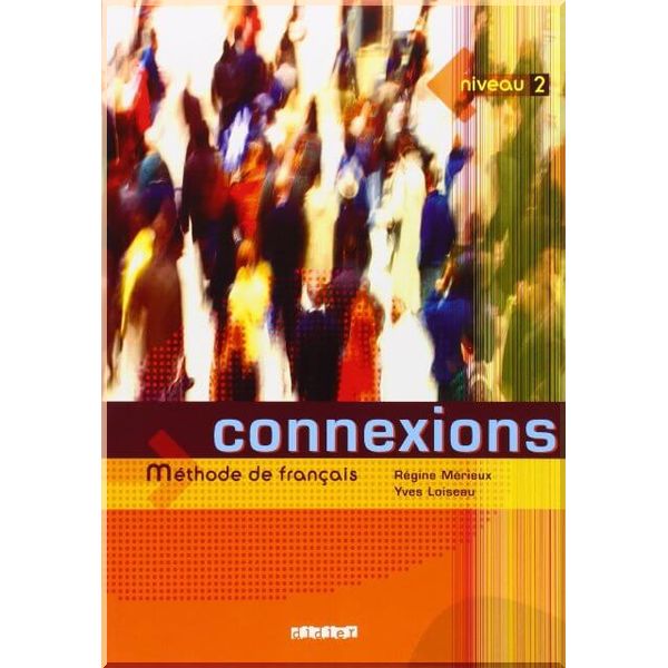 

Connexions 2 Methode de Francais — Livre de l'eleve. Yves Loiseau, Regine Merieux. ISBN:9782278055326