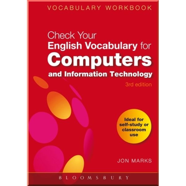 

Check Your English Vocabulary for Computers and Information Technology. Jon Marks. ISBN:9780713679175