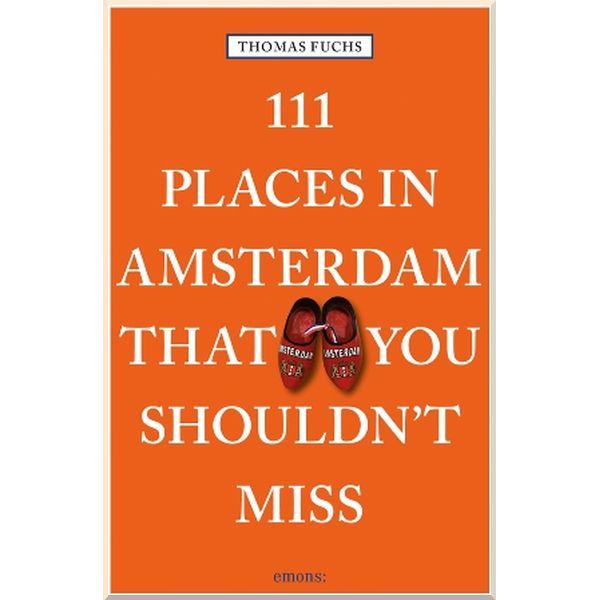 

111 Places in Amsterdam That You Shouldn't Miss. Thomas Fuchs. ISBN:9783740800239