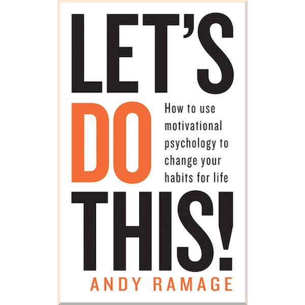 

Let's Do This! How to Use Motivational Psychology to Change Your Habits for Life. Andy Ramage. ISBN:9781783253289