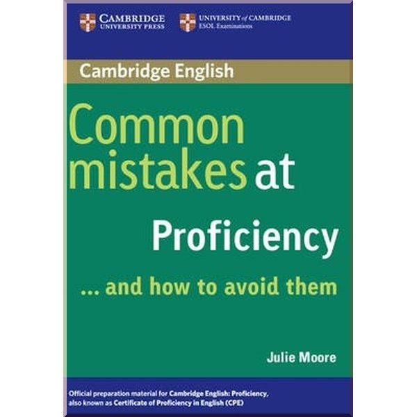 

Common Mistakes at Proficiency and How to Avoid Them. Julie Moore. ISBN:9780521606837