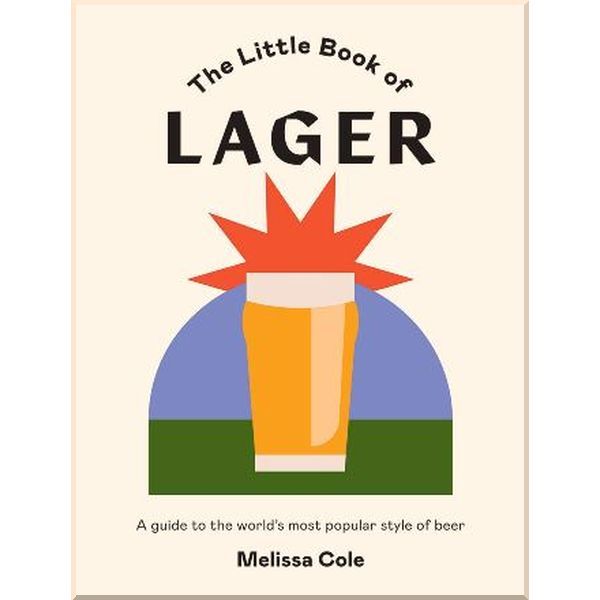 

The Little Book of Lager. Melissa Cole. ISBN:9781784883300