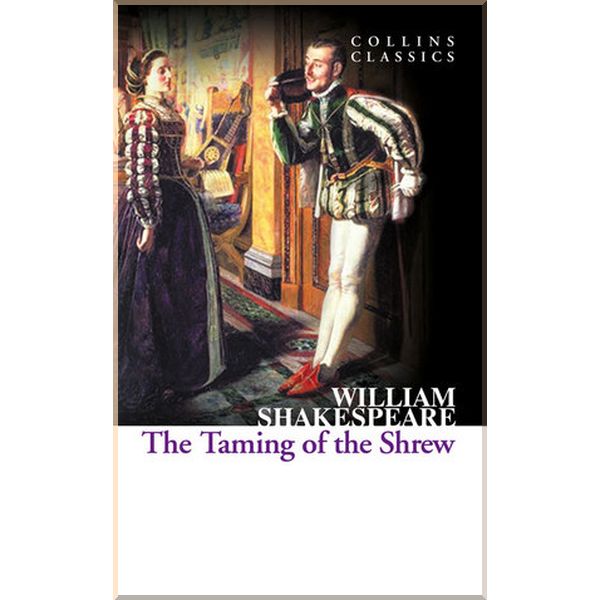 

The Taming of the Shrew. William Shakespeare. ISBN:9780007934430