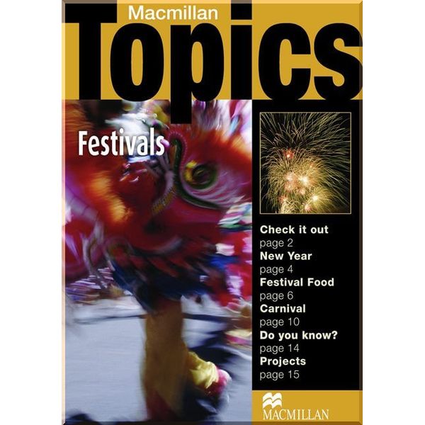

Macmillan Topics Elementary: Festivals. Susan Holden. ISBN:9781405094955