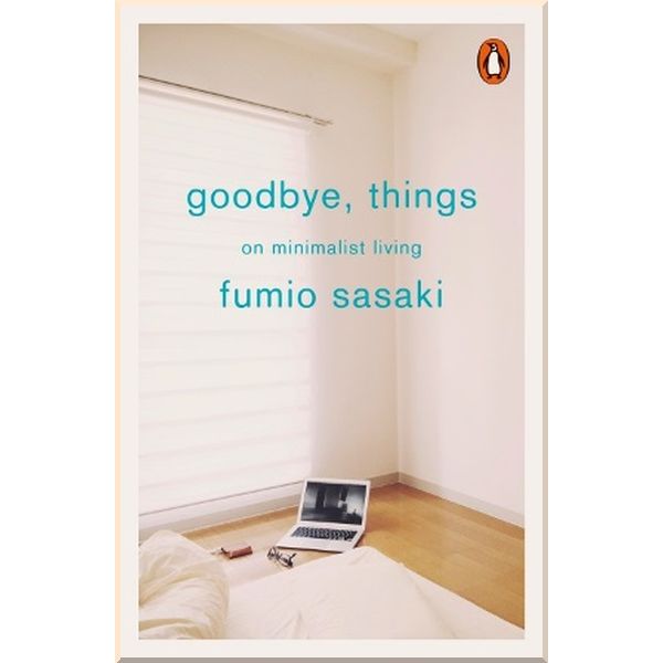 

Goodbye, Things. Fumio Sasaki. ISBN:9780141986388