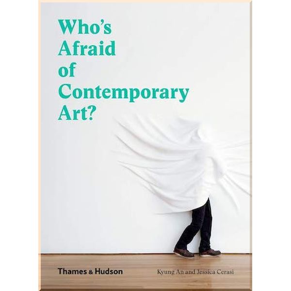 

Who's Afraid of Contemporary Art. Jessica Cerasi,Kyung An. ISBN:9780500295731