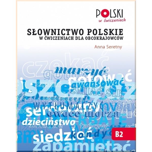 

Slownictwo polskie w cwiczeniach dla obcokrajowcow. Anna Seretny. ISBN:9788360229491