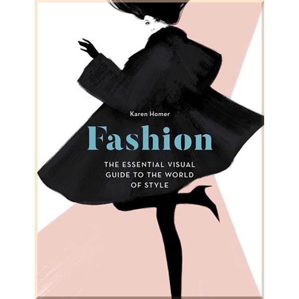 

Fashion: The Essential Visual Guide to the World of Style. Karen Homer. ISBN:9781781316955