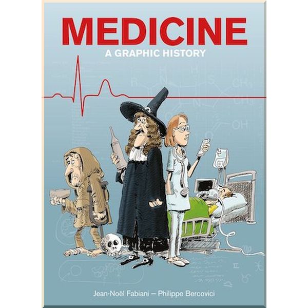 

Medicine: A Graphic History. Jean-Noel Fabiani,Philippe Bercovici. ISBN:9781910593790