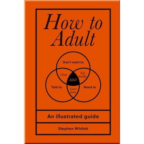 

How to Adult. Stephen Wildish. ISBN:9781529102536