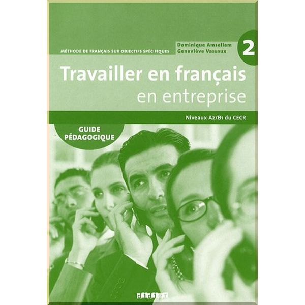 

Travailler en Francais en Entreprise 2 Guide Pedagogique. Genesleve Vassaux, Dominique Amsellem. ISBN:9782278062621